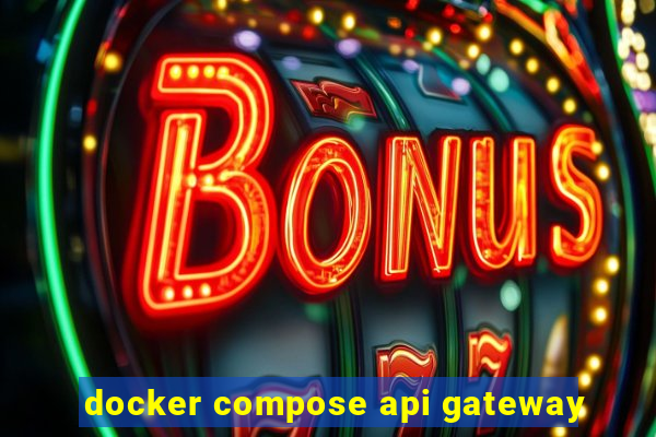 docker compose api gateway